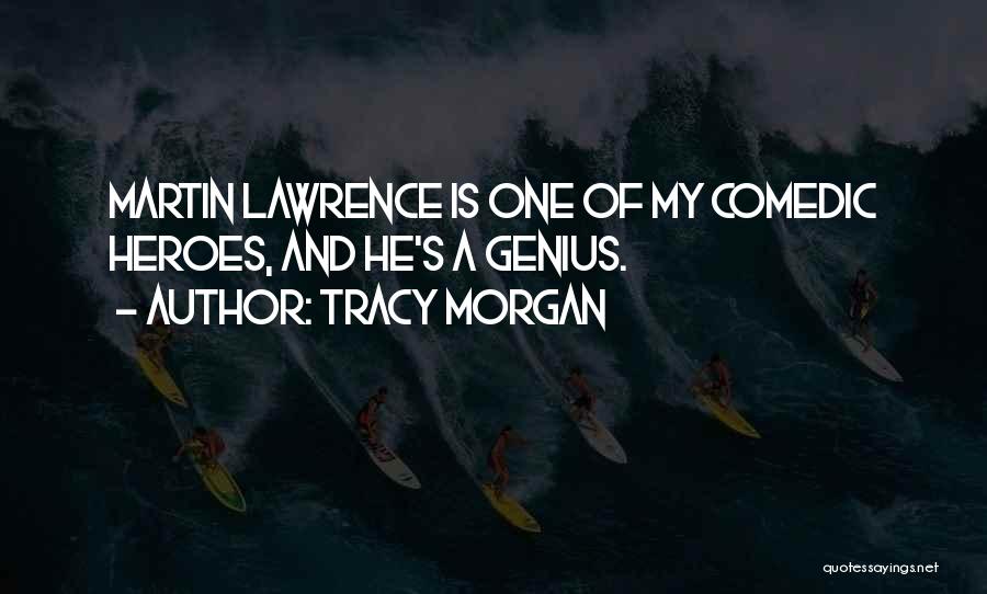 Tracy Morgan Quotes: Martin Lawrence Is One Of My Comedic Heroes, And He's A Genius.