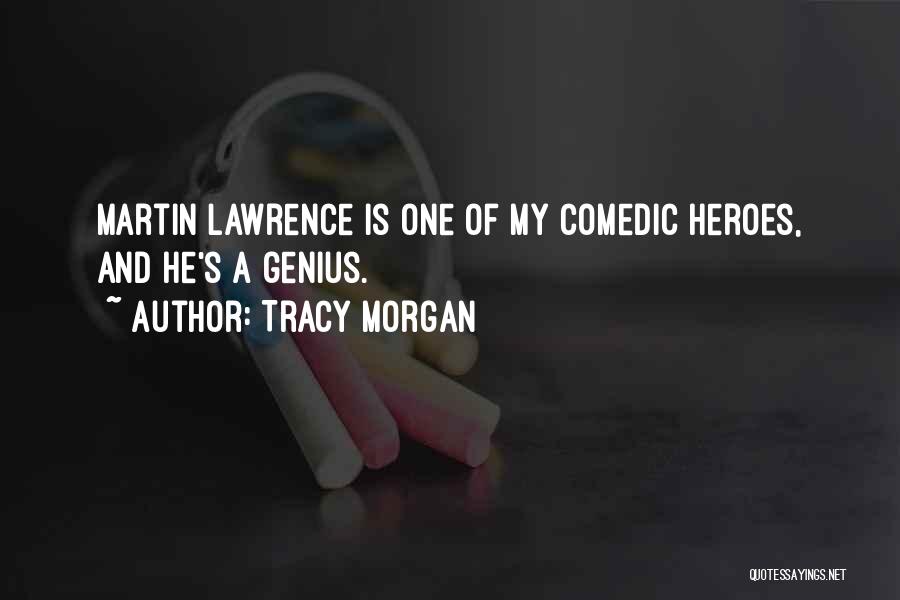 Tracy Morgan Quotes: Martin Lawrence Is One Of My Comedic Heroes, And He's A Genius.