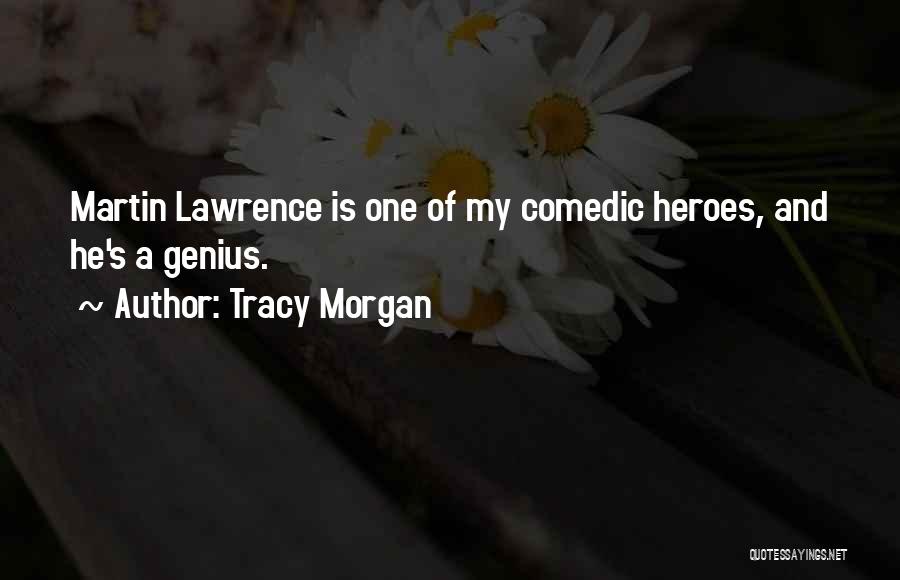Tracy Morgan Quotes: Martin Lawrence Is One Of My Comedic Heroes, And He's A Genius.