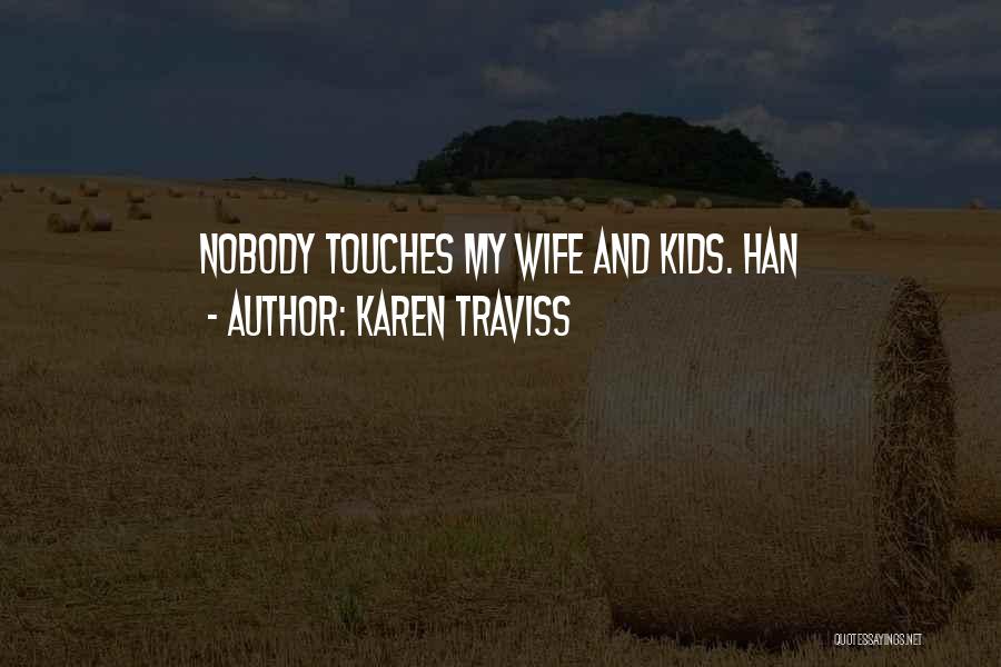 Karen Traviss Quotes: Nobody Touches My Wife And Kids. Han