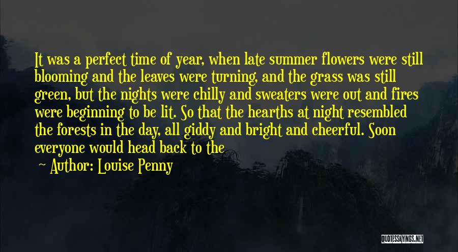 Louise Penny Quotes: It Was A Perfect Time Of Year, When Late Summer Flowers Were Still Blooming And The Leaves Were Turning, And