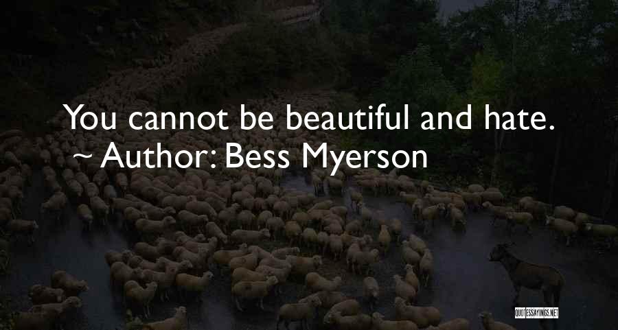 Bess Myerson Quotes: You Cannot Be Beautiful And Hate.