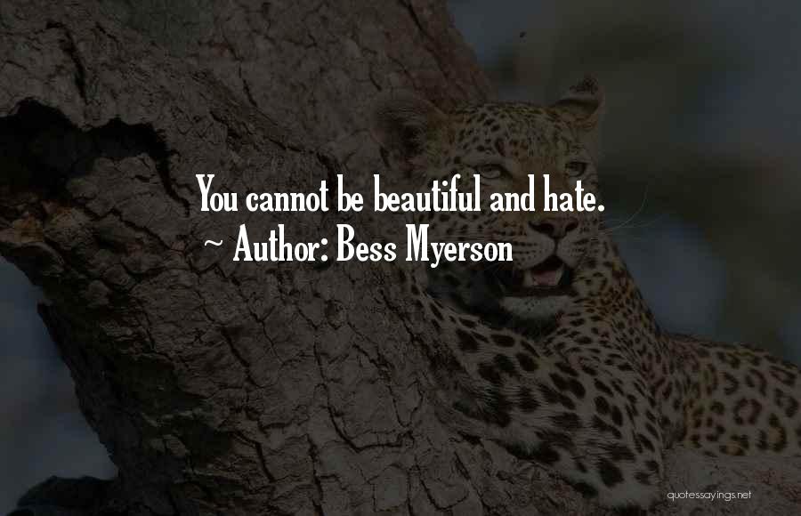 Bess Myerson Quotes: You Cannot Be Beautiful And Hate.