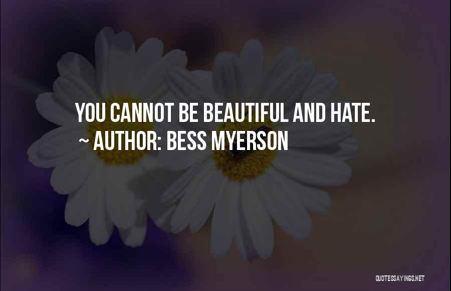 Bess Myerson Quotes: You Cannot Be Beautiful And Hate.