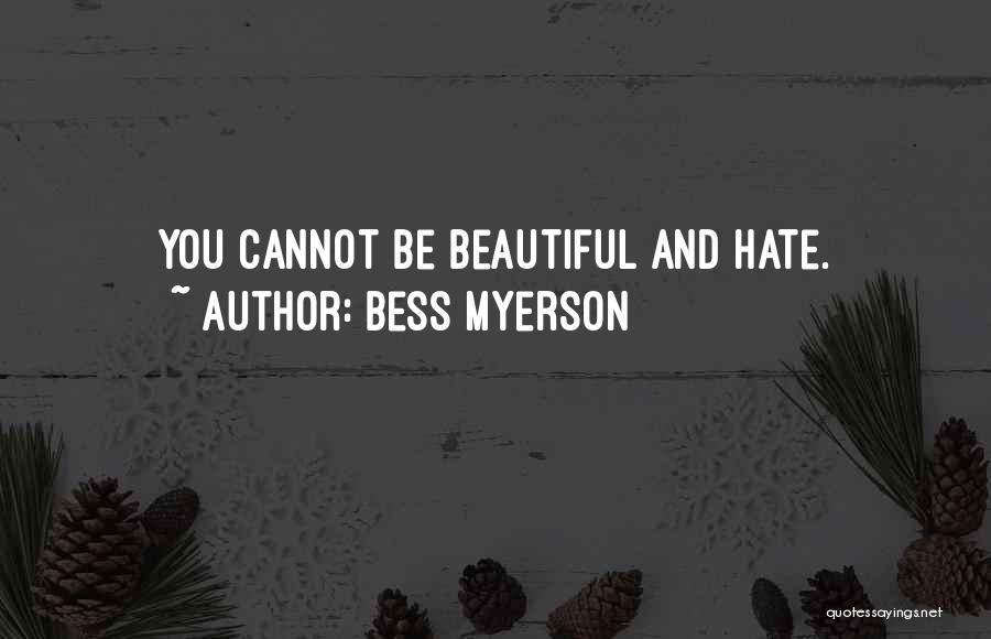 Bess Myerson Quotes: You Cannot Be Beautiful And Hate.