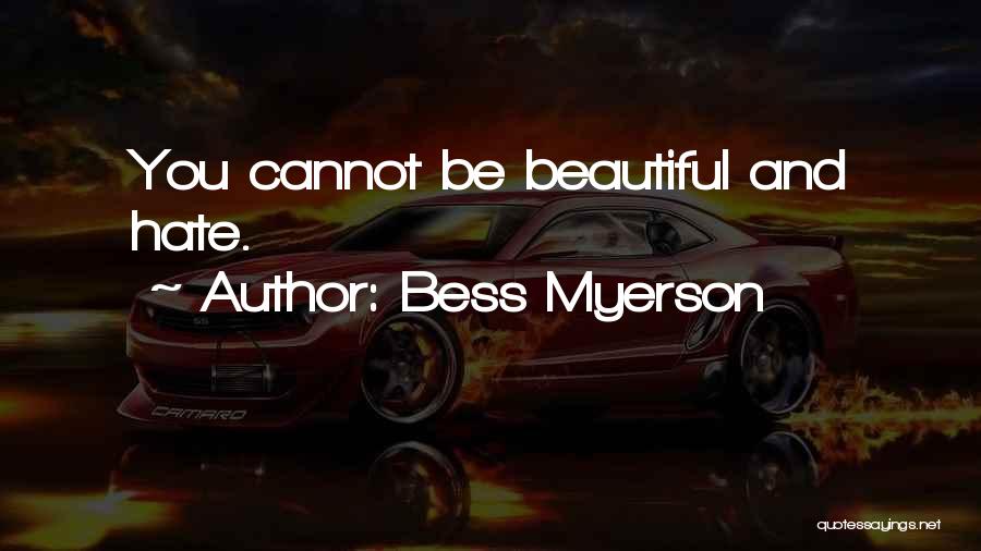 Bess Myerson Quotes: You Cannot Be Beautiful And Hate.