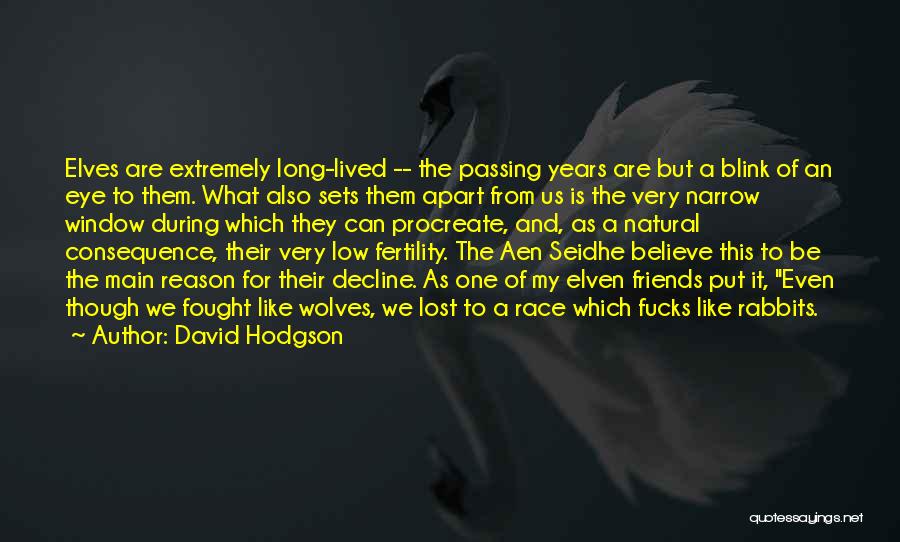 David Hodgson Quotes: Elves Are Extremely Long-lived -- The Passing Years Are But A Blink Of An Eye To Them. What Also Sets