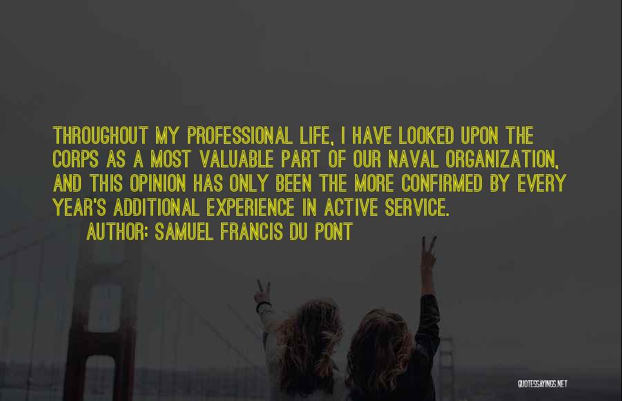 Samuel Francis Du Pont Quotes: Throughout My Professional Life, I Have Looked Upon The Corps As A Most Valuable Part Of Our Naval Organization, And