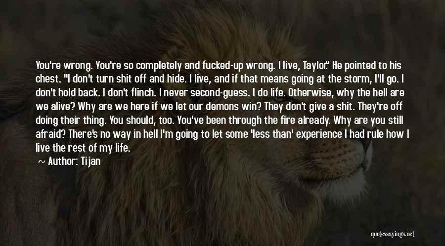 Tijan Quotes: You're Wrong. You're So Completely And Fucked-up Wrong. I Live, Taylor. He Pointed To His Chest. I Don't Turn Shit