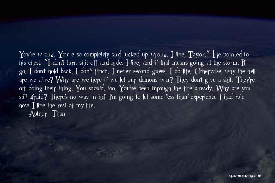 Tijan Quotes: You're Wrong. You're So Completely And Fucked-up Wrong. I Live, Taylor. He Pointed To His Chest. I Don't Turn Shit