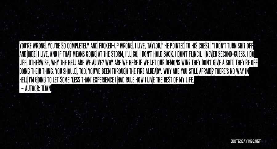 Tijan Quotes: You're Wrong. You're So Completely And Fucked-up Wrong. I Live, Taylor. He Pointed To His Chest. I Don't Turn Shit