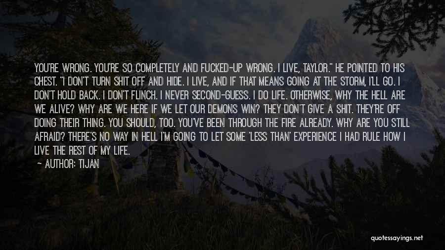 Tijan Quotes: You're Wrong. You're So Completely And Fucked-up Wrong. I Live, Taylor. He Pointed To His Chest. I Don't Turn Shit