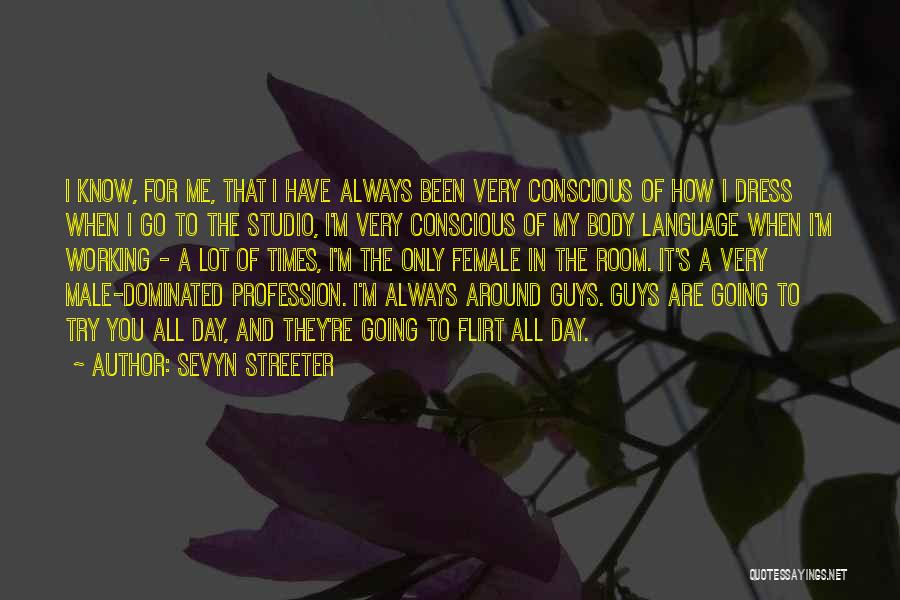 Sevyn Streeter Quotes: I Know, For Me, That I Have Always Been Very Conscious Of How I Dress When I Go To The