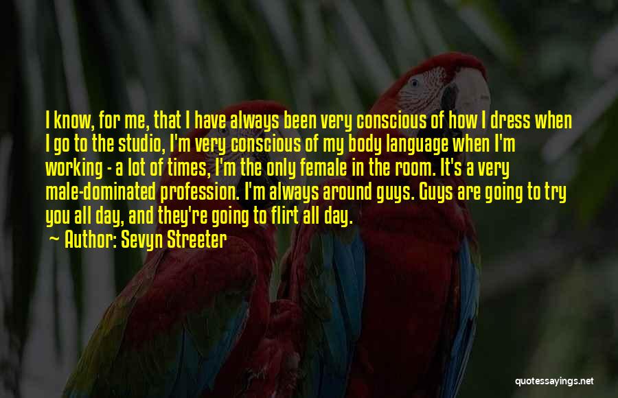 Sevyn Streeter Quotes: I Know, For Me, That I Have Always Been Very Conscious Of How I Dress When I Go To The