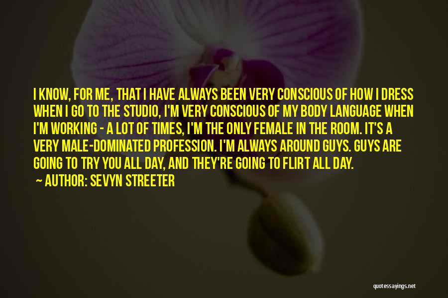 Sevyn Streeter Quotes: I Know, For Me, That I Have Always Been Very Conscious Of How I Dress When I Go To The