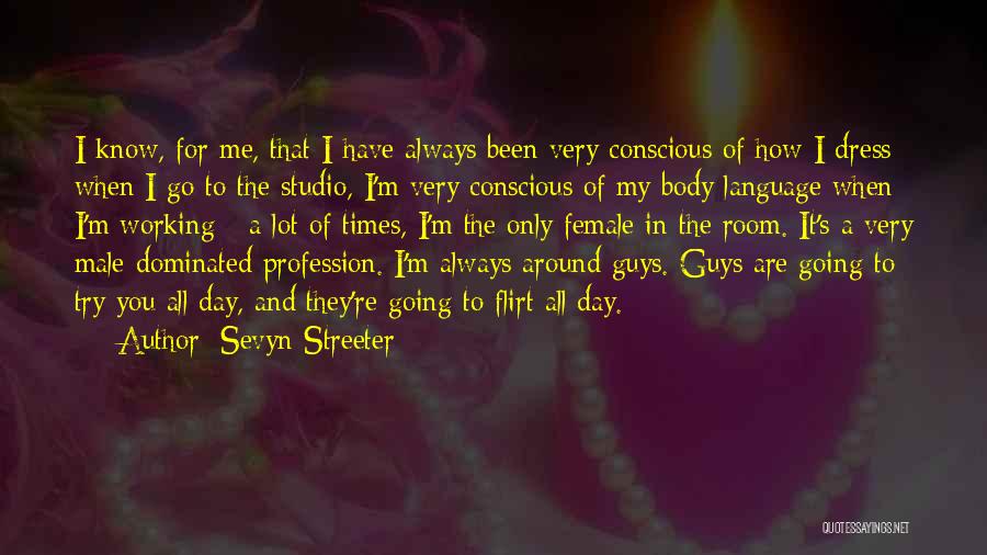 Sevyn Streeter Quotes: I Know, For Me, That I Have Always Been Very Conscious Of How I Dress When I Go To The