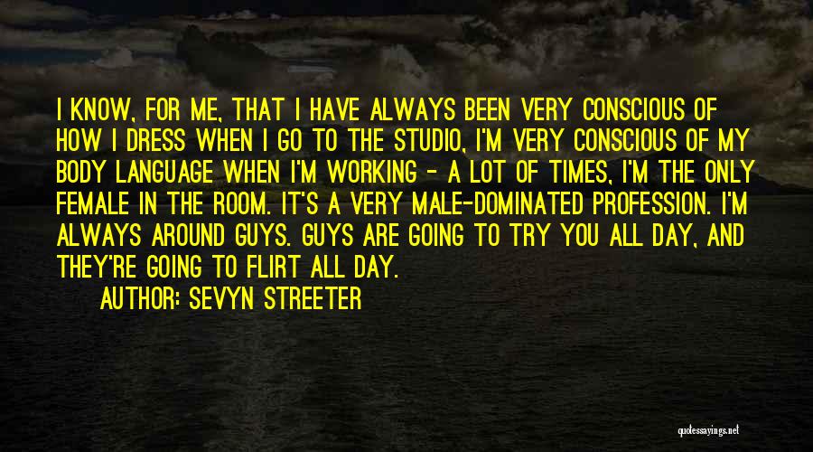 Sevyn Streeter Quotes: I Know, For Me, That I Have Always Been Very Conscious Of How I Dress When I Go To The