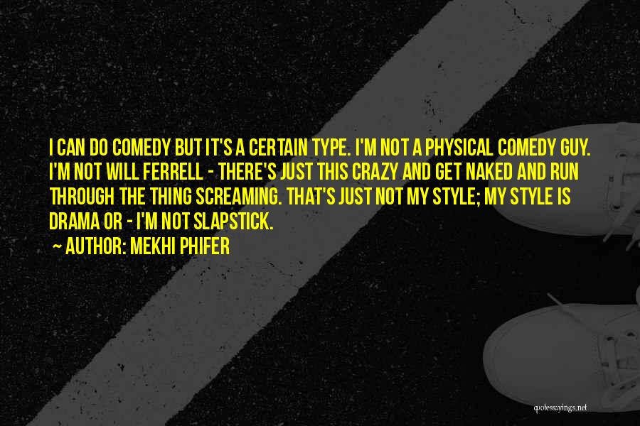 Mekhi Phifer Quotes: I Can Do Comedy But It's A Certain Type. I'm Not A Physical Comedy Guy. I'm Not Will Ferrell -