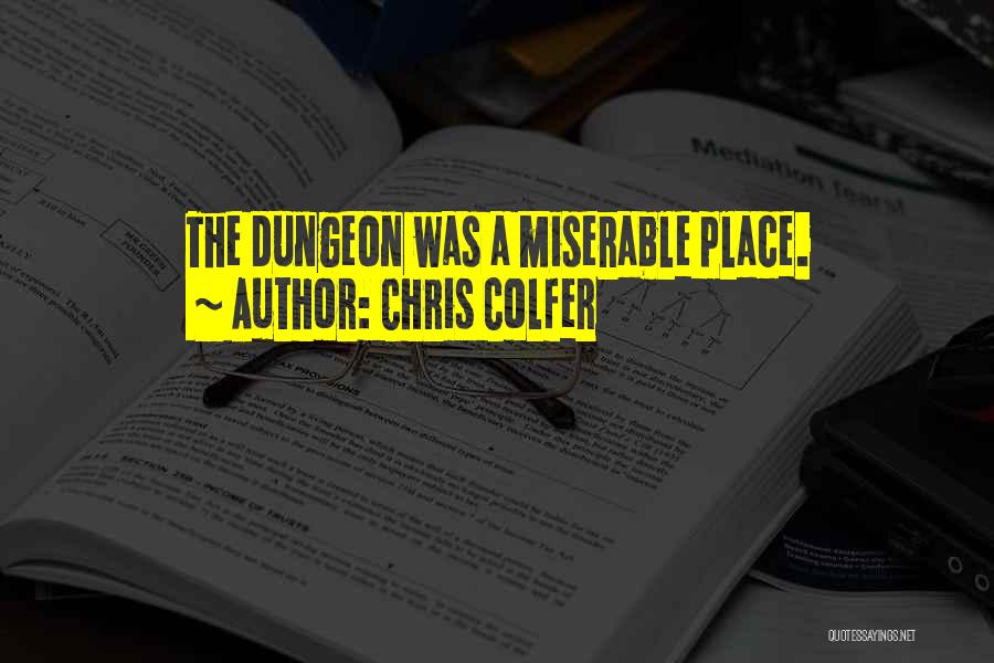 Chris Colfer Quotes: The Dungeon Was A Miserable Place.