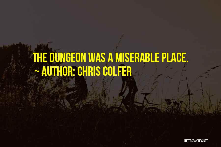 Chris Colfer Quotes: The Dungeon Was A Miserable Place.