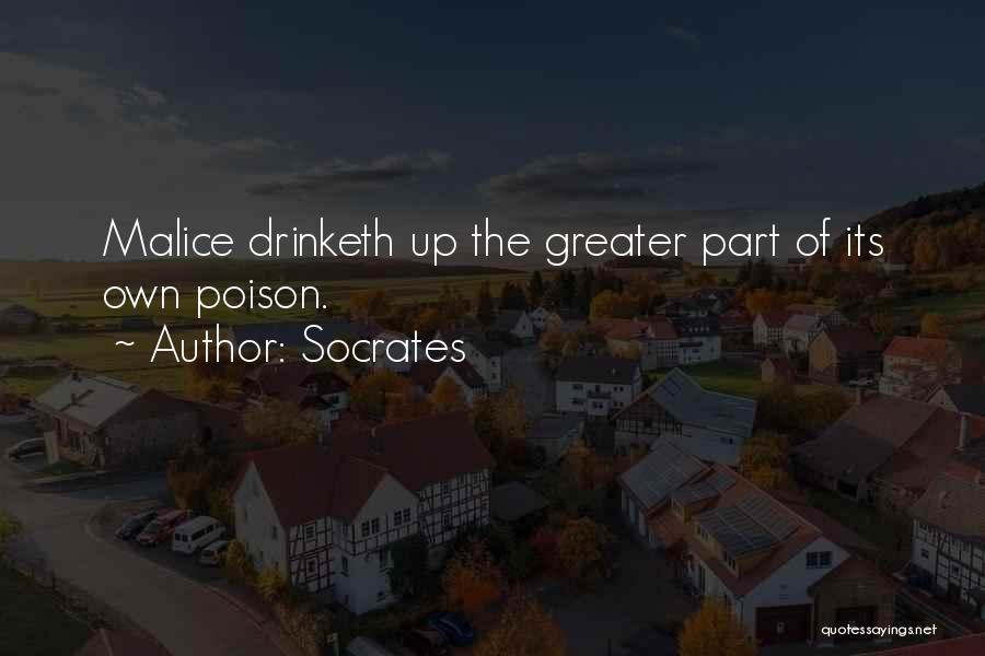 Socrates Quotes: Malice Drinketh Up The Greater Part Of Its Own Poison.