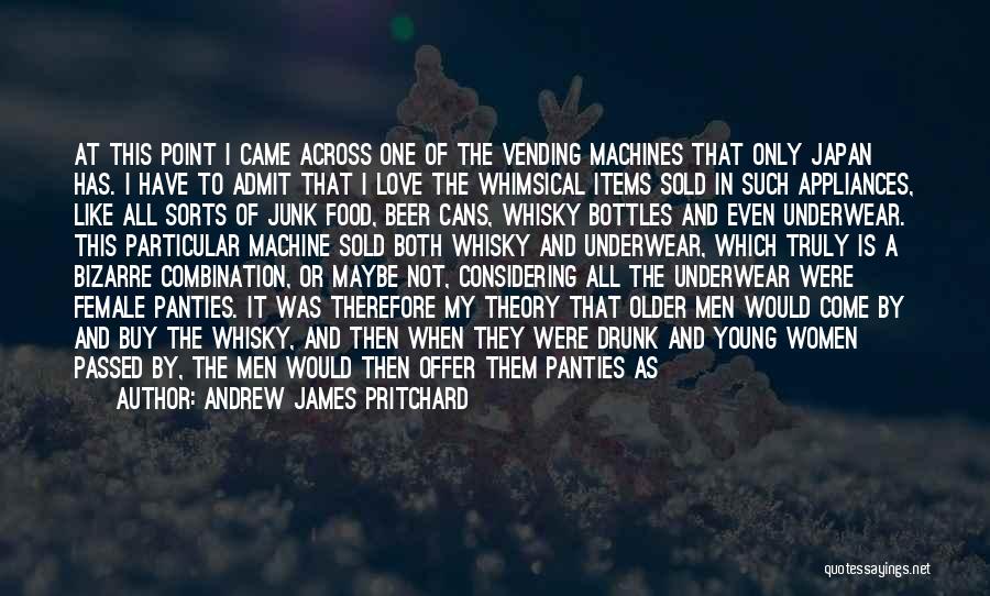 Andrew James Pritchard Quotes: At This Point I Came Across One Of The Vending Machines That Only Japan Has. I Have To Admit That