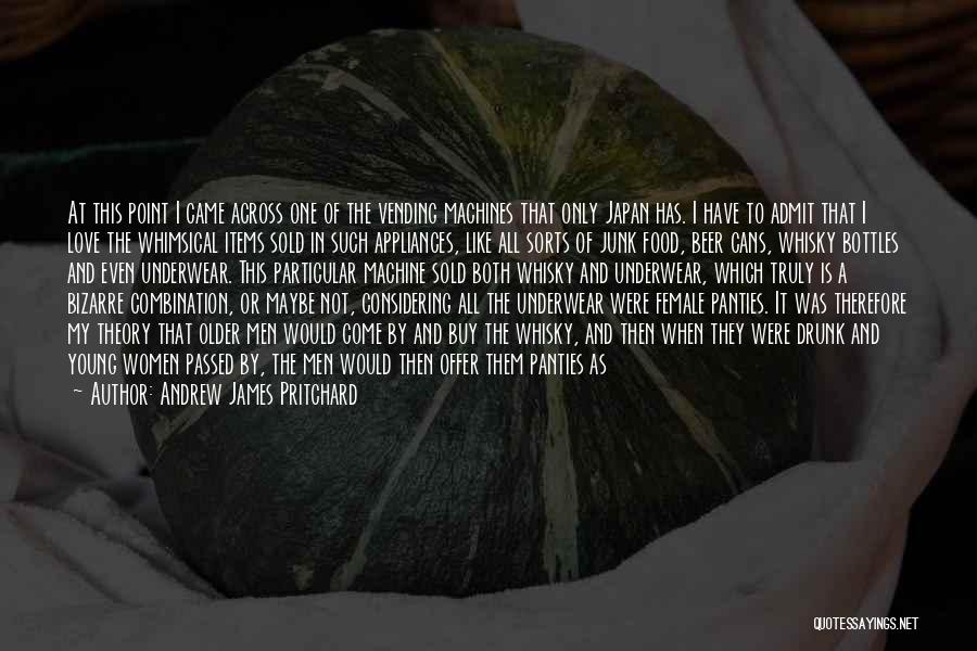 Andrew James Pritchard Quotes: At This Point I Came Across One Of The Vending Machines That Only Japan Has. I Have To Admit That