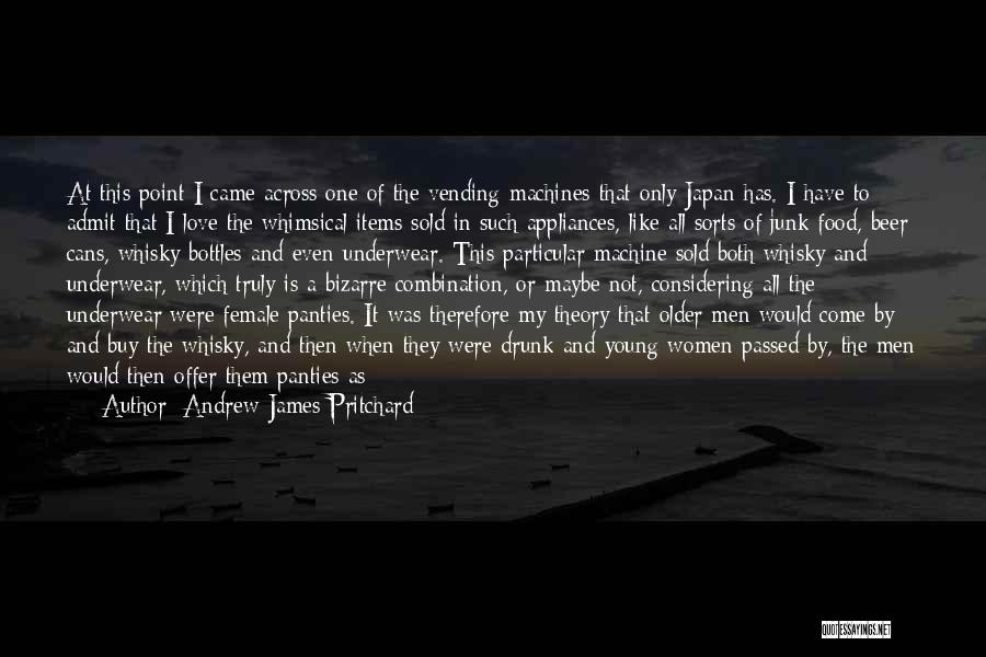 Andrew James Pritchard Quotes: At This Point I Came Across One Of The Vending Machines That Only Japan Has. I Have To Admit That