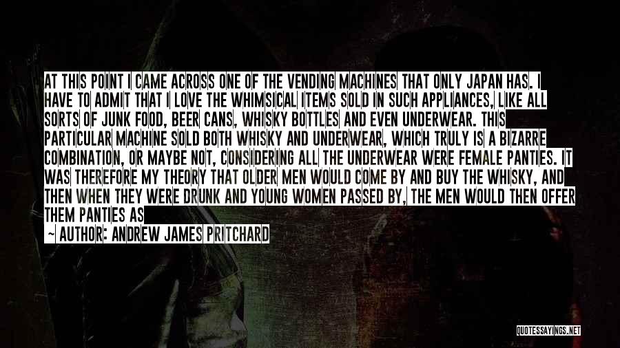 Andrew James Pritchard Quotes: At This Point I Came Across One Of The Vending Machines That Only Japan Has. I Have To Admit That