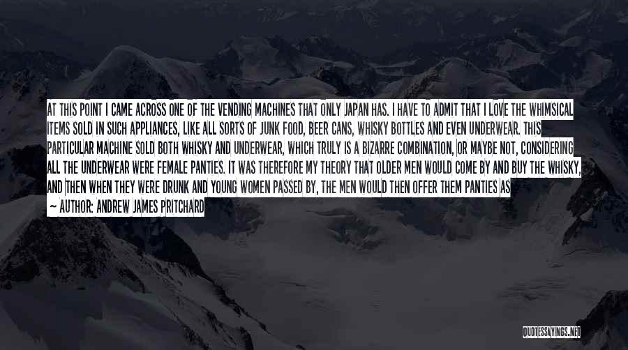 Andrew James Pritchard Quotes: At This Point I Came Across One Of The Vending Machines That Only Japan Has. I Have To Admit That