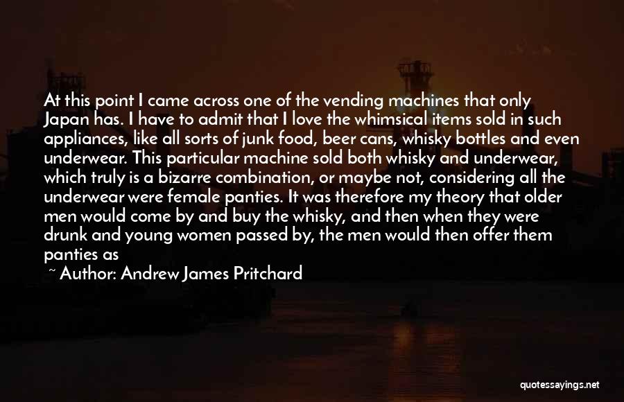 Andrew James Pritchard Quotes: At This Point I Came Across One Of The Vending Machines That Only Japan Has. I Have To Admit That