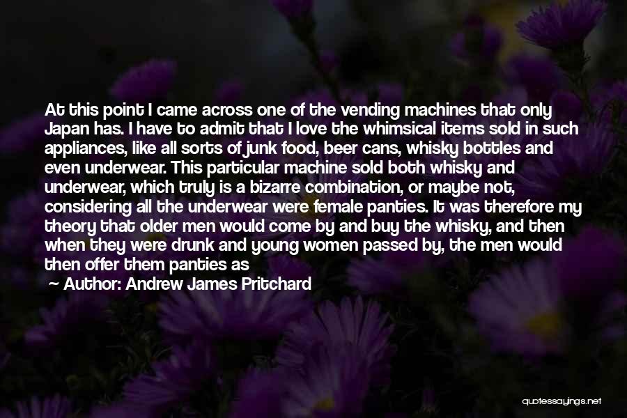 Andrew James Pritchard Quotes: At This Point I Came Across One Of The Vending Machines That Only Japan Has. I Have To Admit That