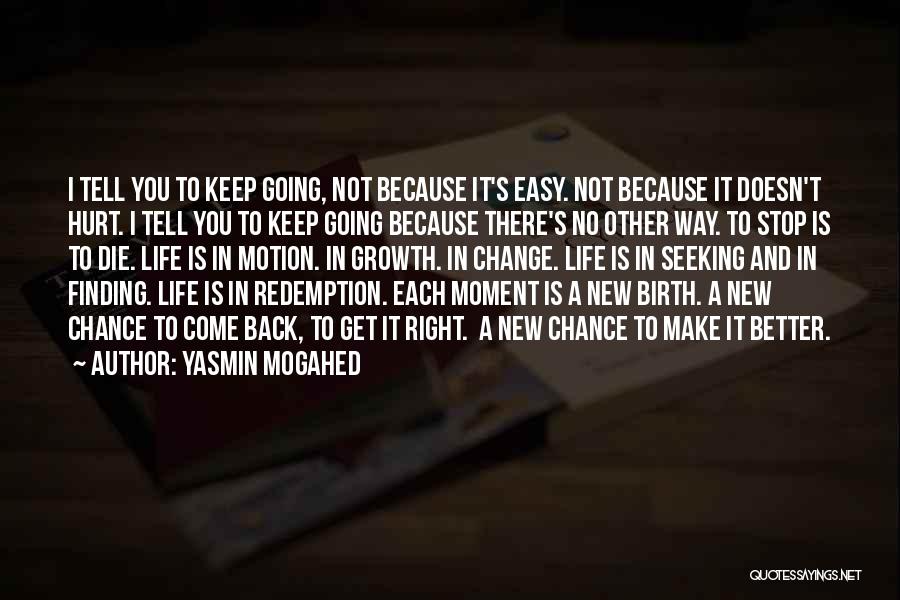 Yasmin Mogahed Quotes: I Tell You To Keep Going, Not Because It's Easy. Not Because It Doesn't Hurt. I Tell You To Keep
