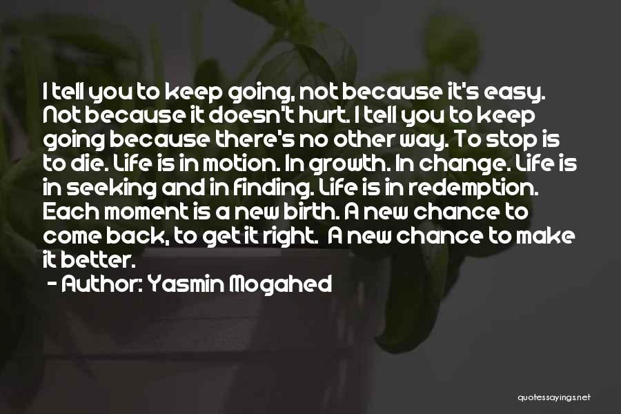 Yasmin Mogahed Quotes: I Tell You To Keep Going, Not Because It's Easy. Not Because It Doesn't Hurt. I Tell You To Keep