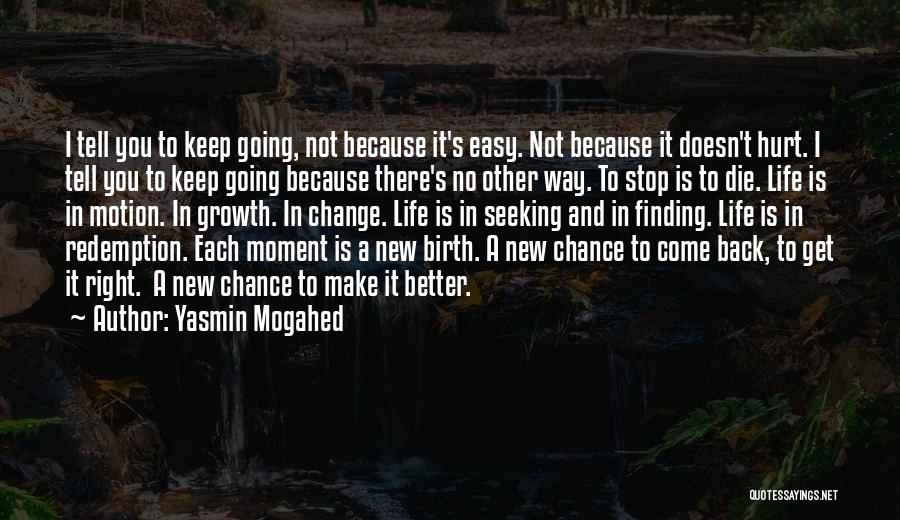 Yasmin Mogahed Quotes: I Tell You To Keep Going, Not Because It's Easy. Not Because It Doesn't Hurt. I Tell You To Keep