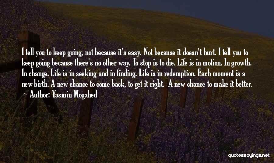 Yasmin Mogahed Quotes: I Tell You To Keep Going, Not Because It's Easy. Not Because It Doesn't Hurt. I Tell You To Keep