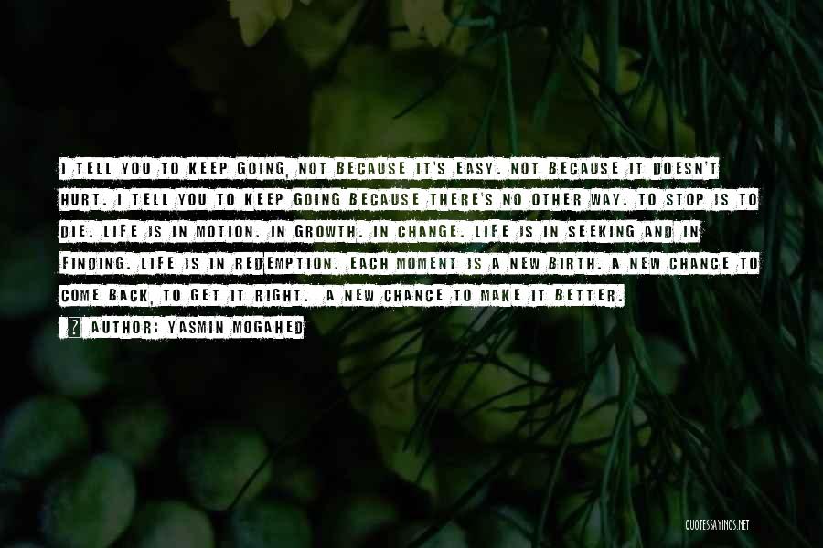 Yasmin Mogahed Quotes: I Tell You To Keep Going, Not Because It's Easy. Not Because It Doesn't Hurt. I Tell You To Keep