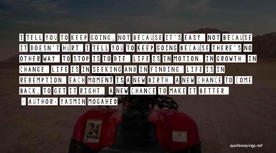 Yasmin Mogahed Quotes: I Tell You To Keep Going, Not Because It's Easy. Not Because It Doesn't Hurt. I Tell You To Keep