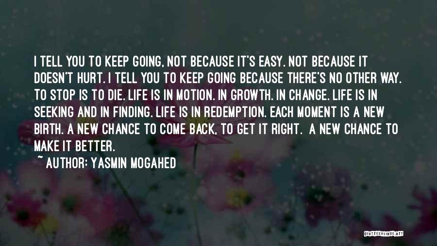 Yasmin Mogahed Quotes: I Tell You To Keep Going, Not Because It's Easy. Not Because It Doesn't Hurt. I Tell You To Keep