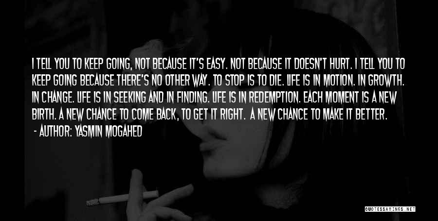 Yasmin Mogahed Quotes: I Tell You To Keep Going, Not Because It's Easy. Not Because It Doesn't Hurt. I Tell You To Keep