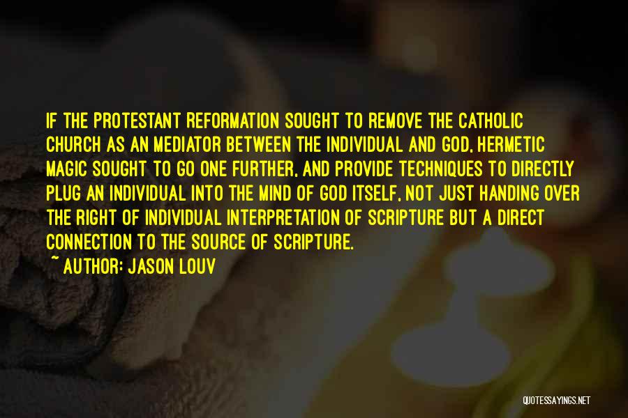 Jason Louv Quotes: If The Protestant Reformation Sought To Remove The Catholic Church As An Mediator Between The Individual And God, Hermetic Magic