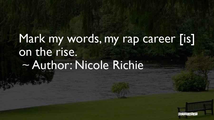 Nicole Richie Quotes: Mark My Words, My Rap Career [is] On The Rise.