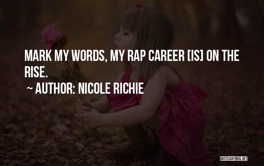 Nicole Richie Quotes: Mark My Words, My Rap Career [is] On The Rise.