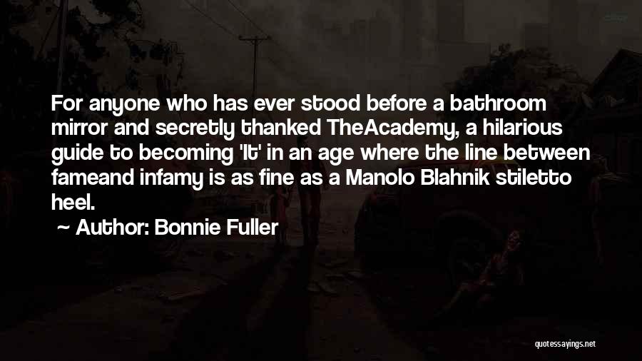 Bonnie Fuller Quotes: For Anyone Who Has Ever Stood Before A Bathroom Mirror And Secretly Thanked Theacademy, A Hilarious Guide To Becoming 'it'