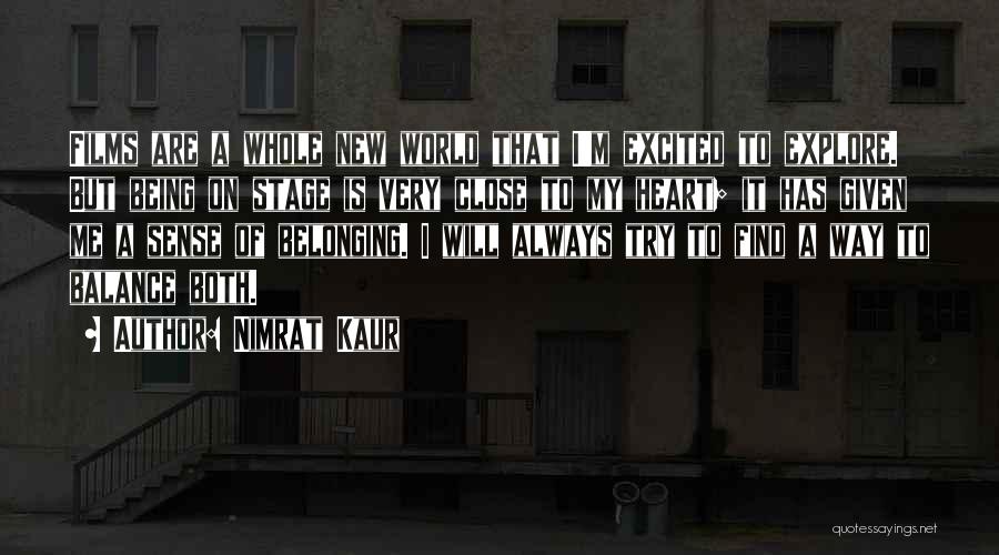 Nimrat Kaur Quotes: Films Are A Whole New World That I'm Excited To Explore. But Being On Stage Is Very Close To My