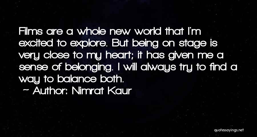 Nimrat Kaur Quotes: Films Are A Whole New World That I'm Excited To Explore. But Being On Stage Is Very Close To My