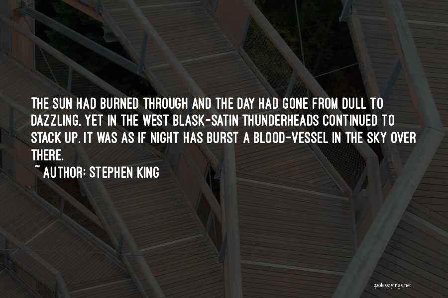 Stephen King Quotes: The Sun Had Burned Through And The Day Had Gone From Dull To Dazzling, Yet In The West Blask-satin Thunderheads