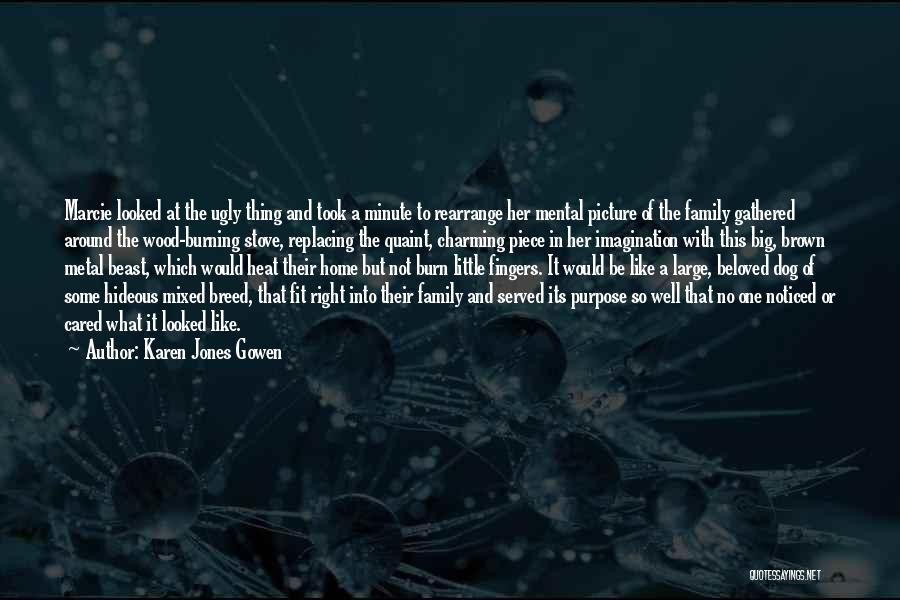 Karen Jones Gowen Quotes: Marcie Looked At The Ugly Thing And Took A Minute To Rearrange Her Mental Picture Of The Family Gathered Around