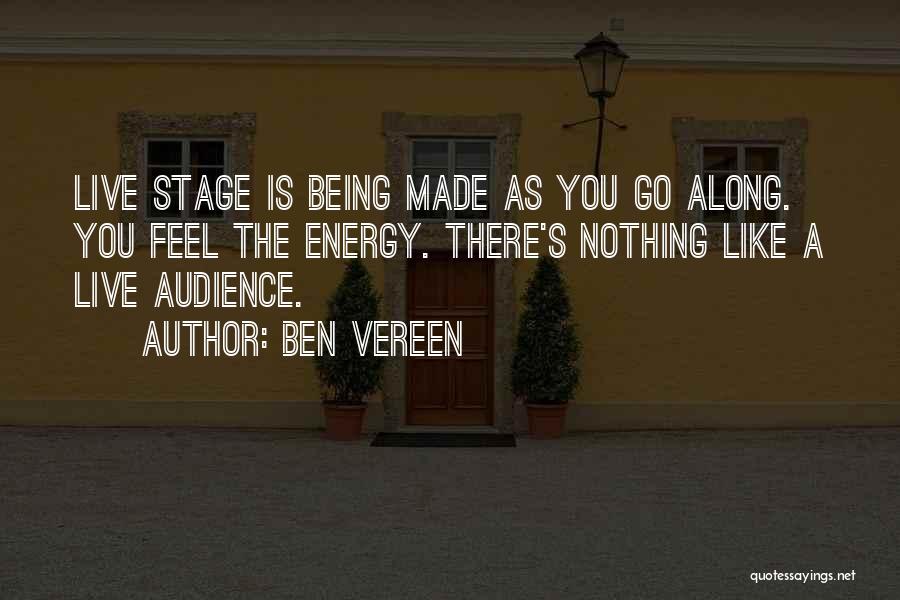 Ben Vereen Quotes: Live Stage Is Being Made As You Go Along. You Feel The Energy. There's Nothing Like A Live Audience.