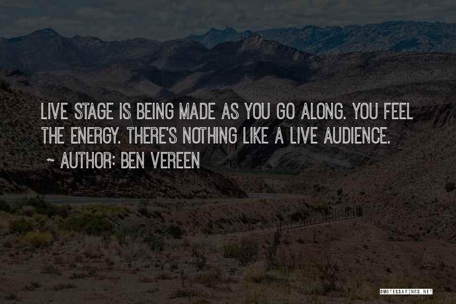 Ben Vereen Quotes: Live Stage Is Being Made As You Go Along. You Feel The Energy. There's Nothing Like A Live Audience.